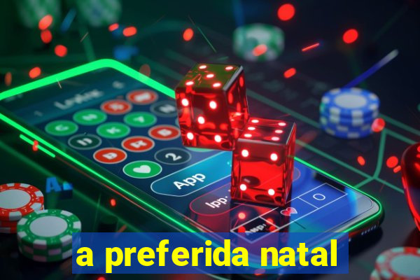 a preferida natal